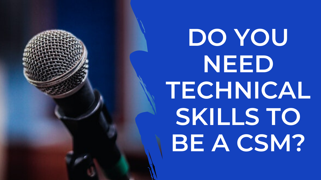 Episode 07: Do you need technical skills to be a CSM?