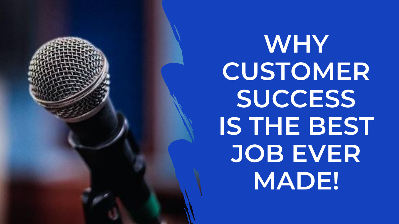 Episode 17: Why Customer Success is the best role ever made!