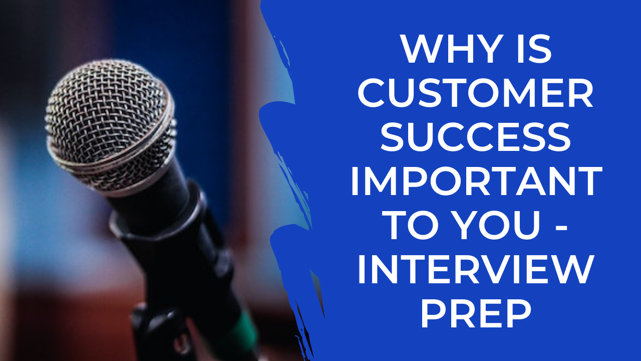 Episode 21: CSM Interview Prep - Why is Customer Success Important to you