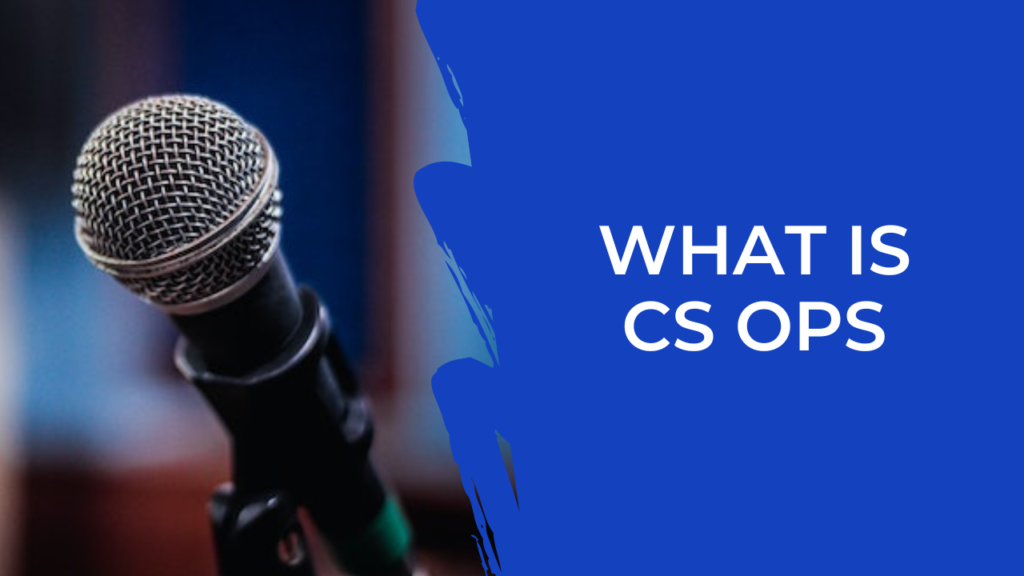 S301 – What is CS Ops?
